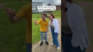 Seeing your Teacher in public...