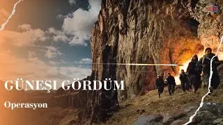 Operasyon | Güneşi Gördüm