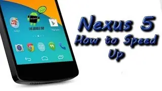 How to Speed Up the Nexus 5