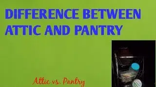 DIFFERENCE BETWEEN AN ATTIC AND PANTRY | PANTRY MEANING IN HINDI | ATTIC MEANING IN HINDI | 2019