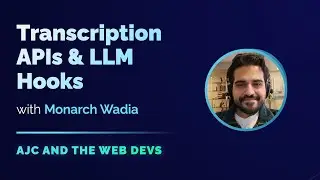 Transcription APIs and Integrating LLMs with Monarch Wadia