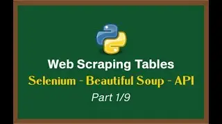 Web Scraping Tables with Python Series - Selenium | Beautiful Soup | API Scraping [Part 1/9]
