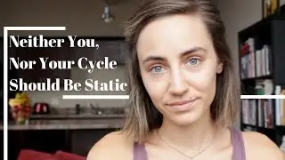 Neither You Nor Your Cycle Should Be Static