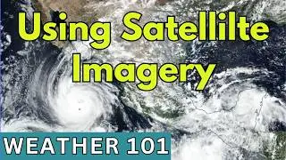 How Earth's Weather Works (Weather 101), Ep #2: Satellite Imagery