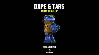 DXPE x TARS - Got A Crush