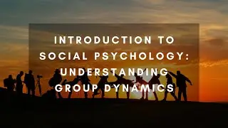 Introduction to Social Psychology: Understanding Group Dynamics