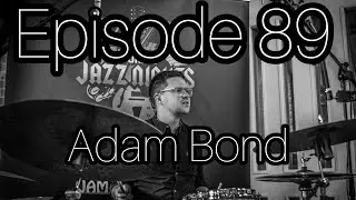 DRUM EDUCATION LIVE Podcast Number 89 with ADAM BOND