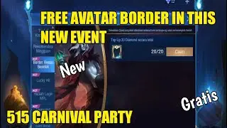 FREE AVATAR BORDER IN THIS NEW EVENT 515 CARNIVAL PARTY | MOBILE LEGENDS