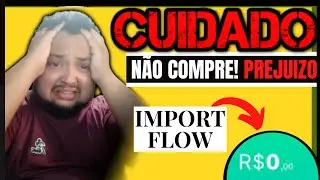 Import Flow 2.0(Depoimento) Ferramenta Import Flow 2.0 É Bom? Import Flow 2.0 Vale apena? Funciona?