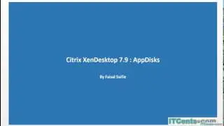 24- Citrix XenDesktop 7.9: Creating and rolling out AppDisks