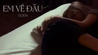 Guen - Em Về Đâu (Official Music Video)