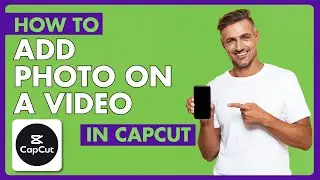 How to Add a Photo on a Video in Capcut on Mobile | Full Guide