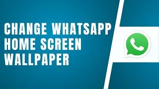 How To Change WhatsApp Home Screen Wallpaper