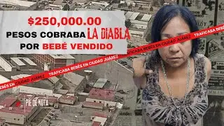 She sold newborns in Ciudad Juárez, charging $250,000 pesos. She's known as La Diabla (The Devil).