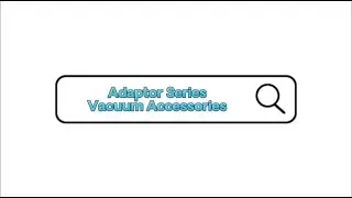 Adaptor Series- Vacuum Accessories