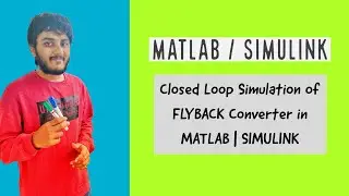 Closed Loop Simulation of FLYBACK Converter in MATLAB | SIMULINK