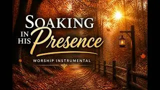 Soaking in His Presence: Prophetic Worship Instrumental. 