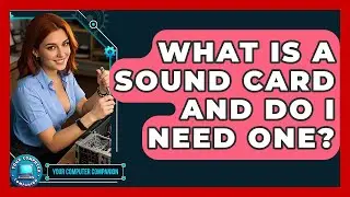 What Is A Sound Card And Do I Need One? - Your Computer Companion