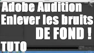 # ADOBE AUDITION CS6 ENLEVER LES BRUITS DE FOND !