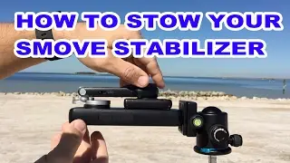 How To Properly Stow your SMOVE Stabilizer