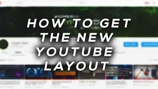 How to Get the New Youtube Layout! Working June 2017!