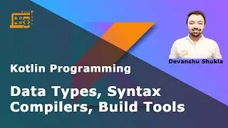Lesson 2 - Basic Syntax, Data Types, Compiler, Build Tools - Kotlin Programming