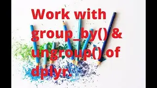 How to use Group By and Ungroup function of dplyr package in R?