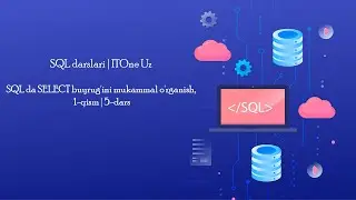 SQL da SELECT buyrug'ini mukammal o'rganish, 1-qism | 5-dars | SQL darslari