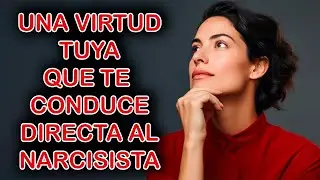 UNA VIRTUD TUYA QUE FACILITA EL ATAQUE DEL NARCISISTA