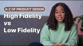 What is Fidelity in Product Design? Why is it important?