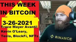 This week in Bitcoin- 3-26-2021- Trace Mayer Avanti! Kevin O'Leary, Tesla, BlockFi, NFTs, Miami, Job