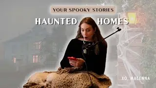 Haunted Homes Stories (listeners’ spooky encounters) - WITH MY OWN TWO HANDS | XO, MACENNA EP. 20