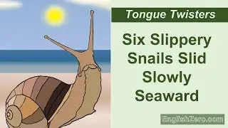 Tongue Twister 8- Six Slippery Snails Slid Slowly Seaward