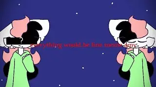 everything would be fine meme [animation][AMV] vent?[this is cringe aaaa]