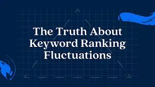 The Truth About Keyword Ranking Fluctuations