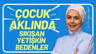 Çocuk Aklında Sıkışan Yetişkin Bedenler