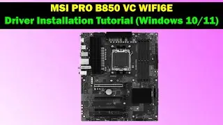 MSI PRO B850 VC WIFI6E – Complete Driver Installation Guide (Windows 10 & 11)