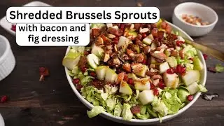 My Favorite Fall Salad - Perfect for a Holiday | Brussels Sprouts with Bacon and Fig Dressing