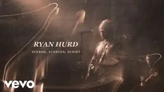 Ryan Hurd - Sunrise, Sunburn, Sunset (Audio)
