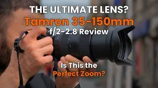 The ULTIMATE Lens? Tamron 35-150mm f/2-2.8 Review + Sample Photos 📸🔥– Is This the Perfect Zoom? 🎥