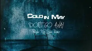 Cold In May - Don't Go Away (Purple Fog Side Remix) (LYRIC VIDEO)