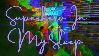 Superhero In My Sleep || Fortnite Montage