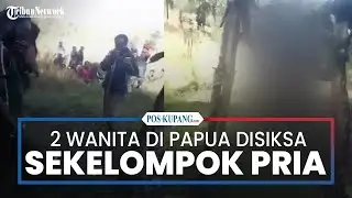 Viral Video Dua Perempuan di Papua Disiksa Sekelompok Pria
