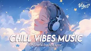 Positive Vibes Music 🌻 Mood Chill Vibes English Chill Songs | Romantic English Songs With Lyrics