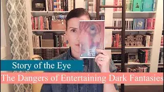 Story of the Eye / The Dangers of Entertaining Dark Fantasies