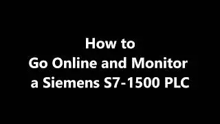 How to Go Online and Monitor Your Program with a Siemens S7-1500 PLC