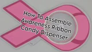 How To Assemble The Awareness Ribbon Candy Dispenser