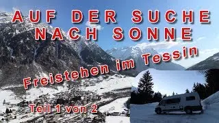 FREISTEHEN IM TESSIN IM WINTER, AUF DER SUCHE NACH SONNE, EIN KURZTRIP IN DEN SÜDEN, TEIL 1 VON 2