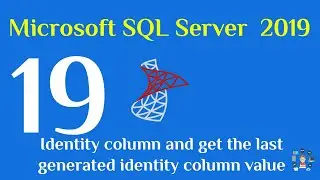 19-  SQL Server 2019 Identity column and get the last generated identity column value
