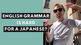 Grammar is hard for me because I'm Japanese: what should I do?